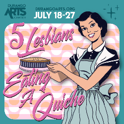Picture of Durango Arts Rep Theatre presents 5 Lesbians Eating A Quiche